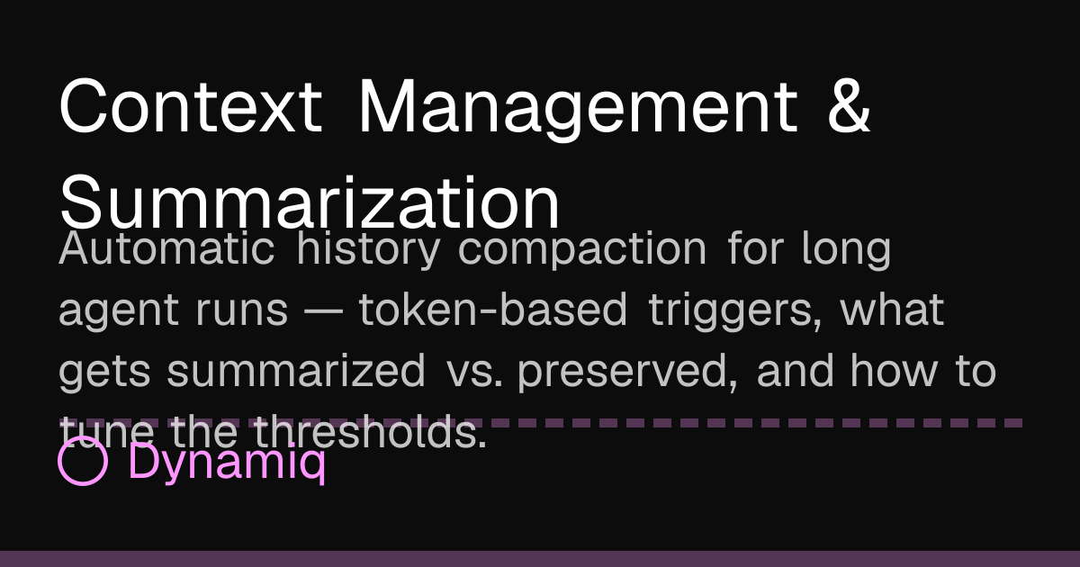 Context Management & Summarization | Dynamiq Docs